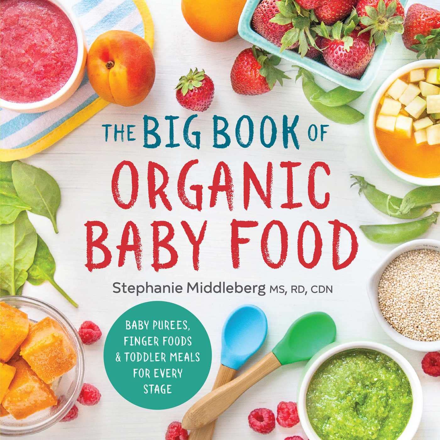 The Big Book of Organic Baby Food: Baby Purées, Finger Foods, and Toddler Meals For Every Stage (Organic Foods for Baby and Toddler)