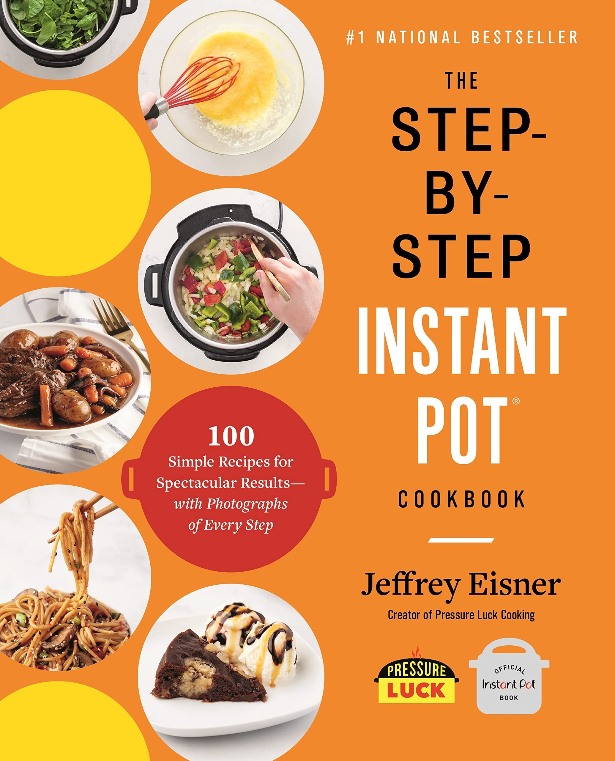 The Step-by-Step Instant Pot Cookbook: 100 Simple Recipes for Spectacular Results -- with Photographs of Every Step (Step-by-Step Instant Pot Cookbooks)