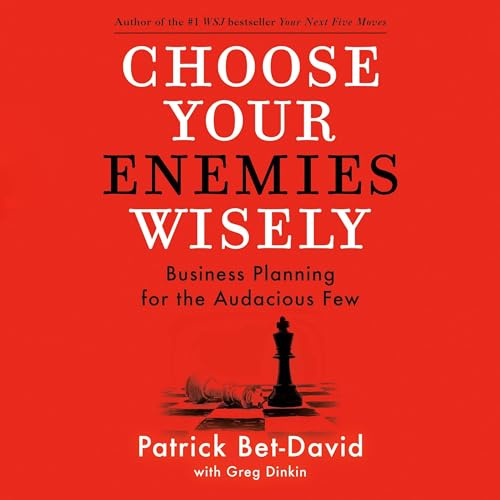 Choose Your Enemies Wisely: Business Planning for the Audacious Few
