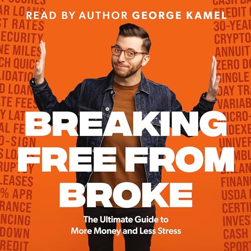 Breaking Free from Broke: The Ultimate Guide to More Money and Less Stress