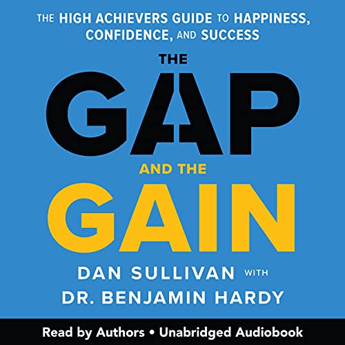 The Gap and the Gain: The High Achievers' Guide to Happiness, Confidence, and Success