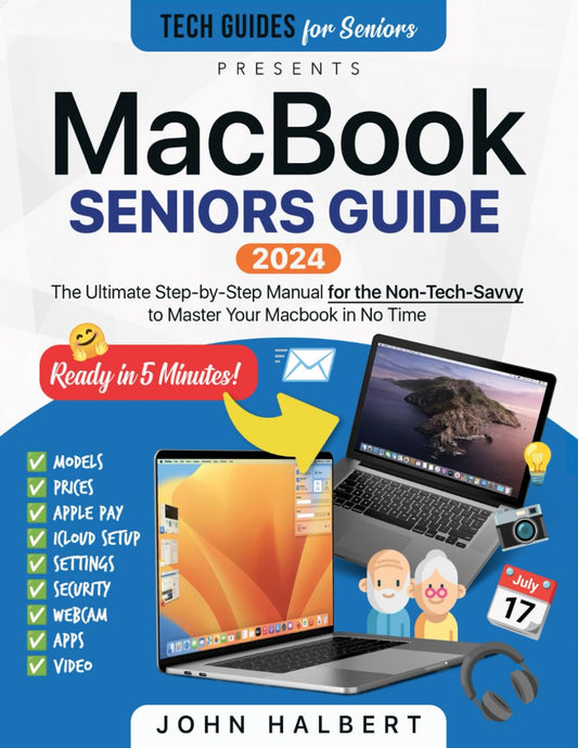 MacBook Seniors Guide: A Step-by-Step Manual for the Non-Tech-Savvy to Master Your Mac in No Time (Tech guides for Seniors)