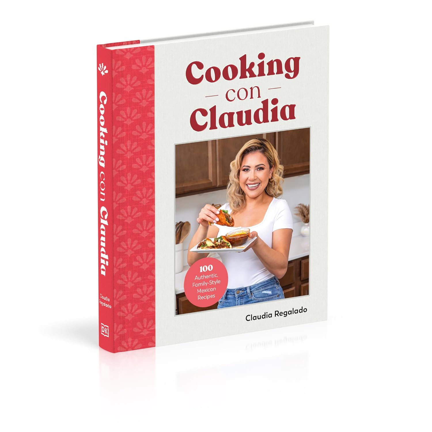 Cooking con Claudia: 100 Authentic, Family-Style Mexican Recipes