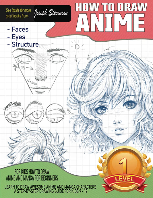 How to Draw Anime for Kids How to Draw Anime and Manga for Beginners: Learn to Draw Awesome Anime and Manga Characters A Step-by-Step Drawing Guide for Kids 9 - 12 (How to Draw Everything)