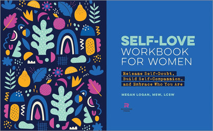 Self-Love Workbook for Women: Release Self-Doubt, Build Self-Compassion, and Embrace Who You Are (Self-Love Workbook and Journal)