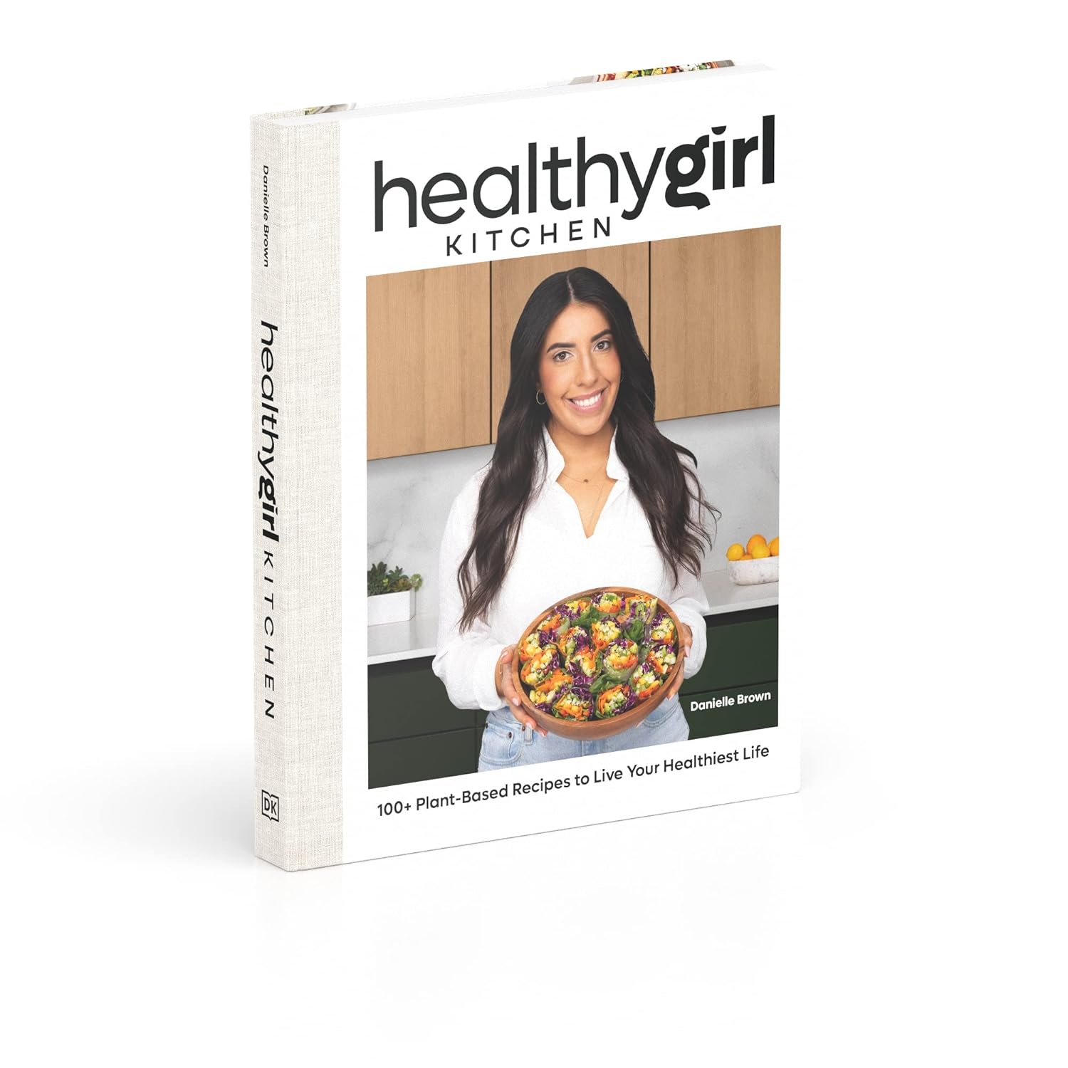 HealthyGirl Kitchen: 100+ Plant-Based Recipes to Live Your Healthiest Life