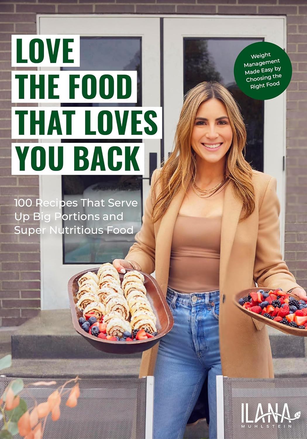 Love the Food that Loves You Back: 100 Recipes That Serve Up Big Portions and Super Nutritious Food (Cookbook for Nutrition, Weight Management)