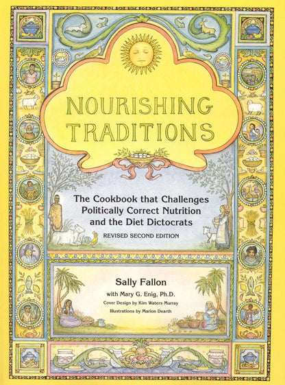 Nourishing Traditions: The Cookbook that Challenges Politically Correct Nutrition and Diet Dictocrats