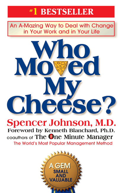 Who Moved My Cheese?: An A-Mazing Way to Deal with Change in Your Work and in Your Life