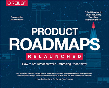 Product Roadmaps Relaunched: How to Set Direction while Embracing Uncertainty