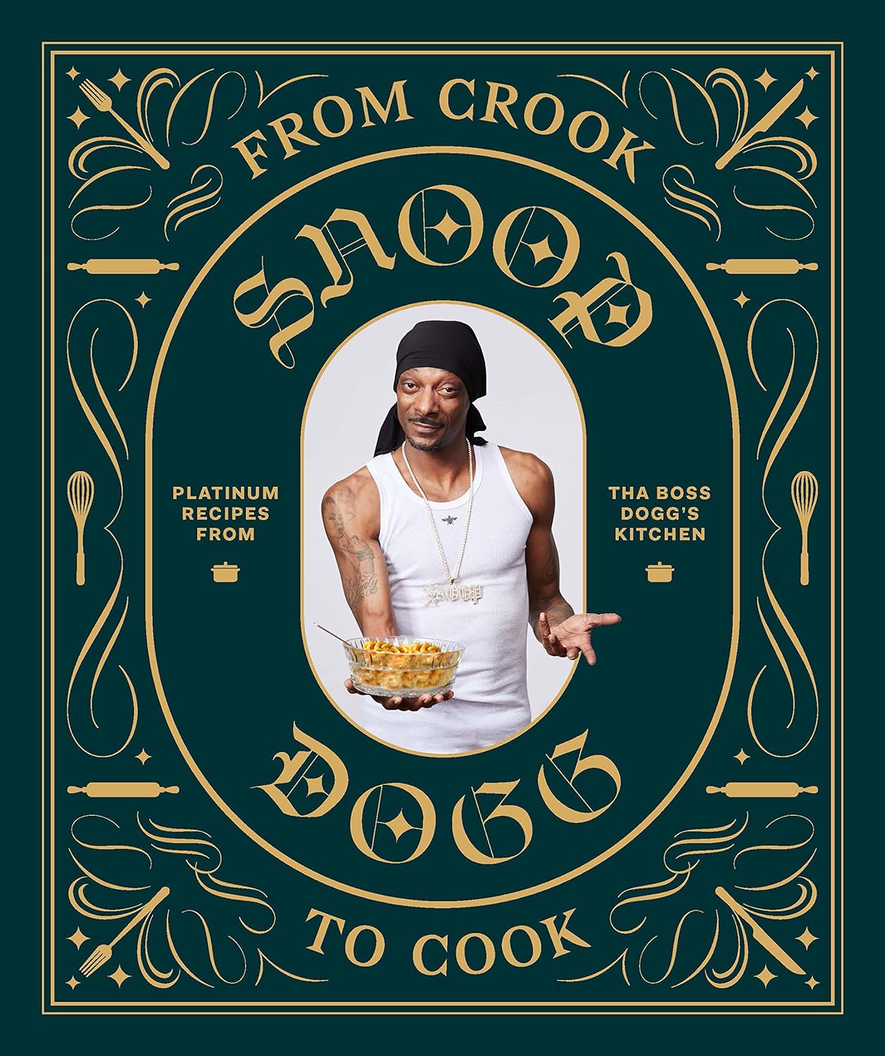 From Crook to Cook: Platinum Recipes from Tha Boss Dogg's Kitchen (Snoop Dogg Cookbook, Celebrity Cookbook with Soul Food Recipes) (Snoop Dog x Chronicle Books)