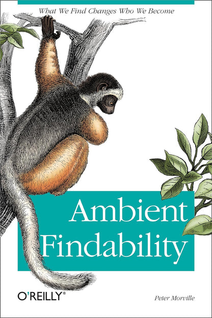 Ambient Findability: What We Find Changes Who We Become