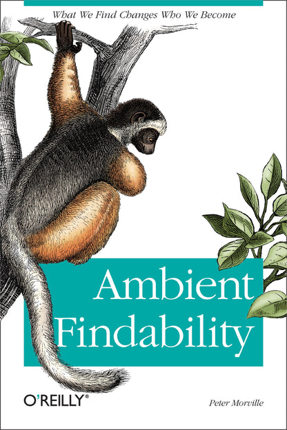 Ambient Findability: What We Find Changes Who We Become