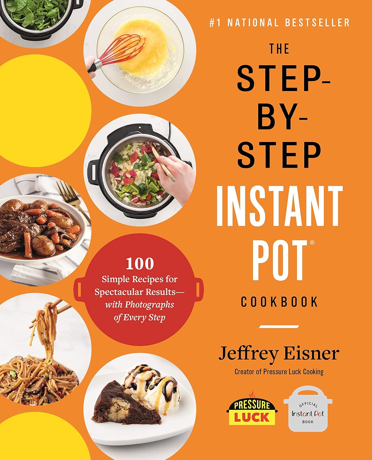 The Step-by-Step Instant Pot Cookbook: 100 Simple Recipes for Spectacular Results -- with Photographs of Every Step (Step-by-Step Instant Pot Cookbooks)